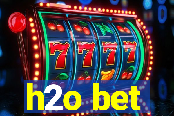 h2o bet